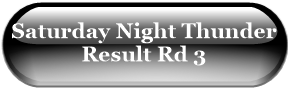 Saturday Night Thunder Result Rd 3